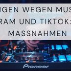 Abmahnungen wegen Musiknutzung auf Instagram und TikTok: Rechte und Maßnahmen