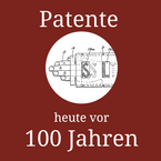 Patente heute vor 100 Jahren